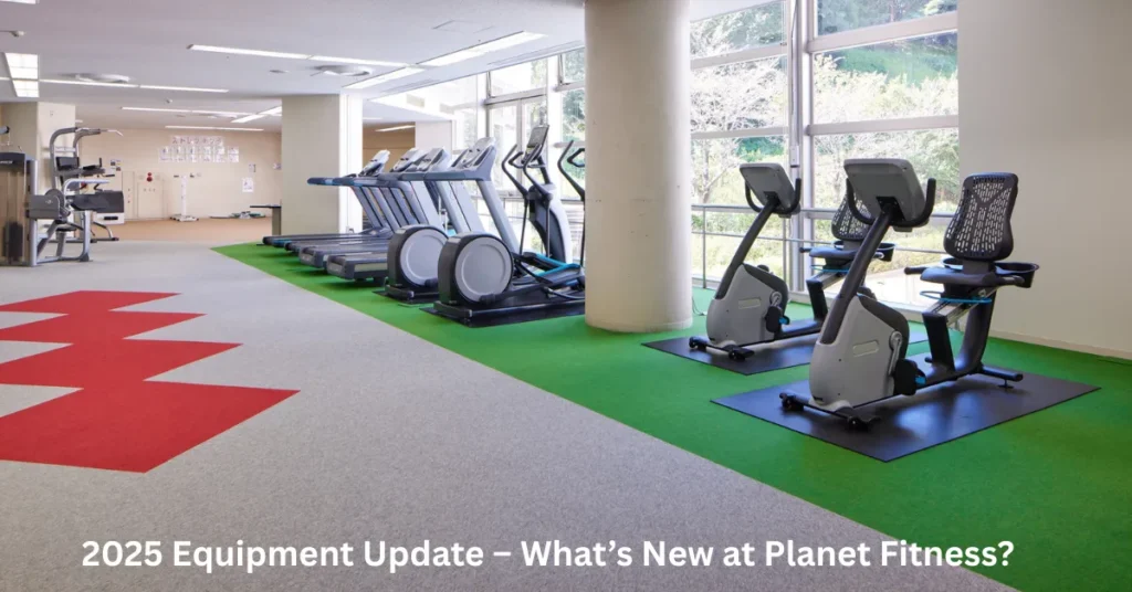 2025 Equipment Update – What’s New at Planet Fitness?